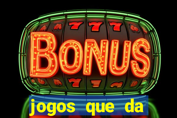 jogos que da dinheiro sem depositar